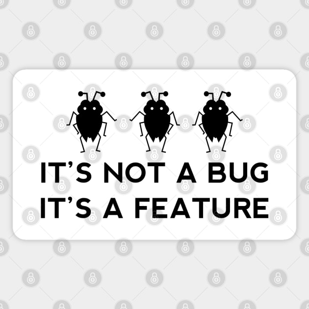It's not a bug it's a feature - funny coding design Magnet by shmoart